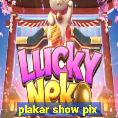 plakar show pix